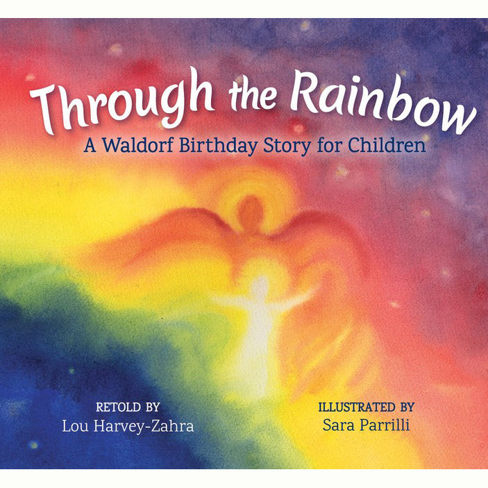 Through the Rainbow: A Waldorf Birthday Story for Children By Lou Harvey-Zahra