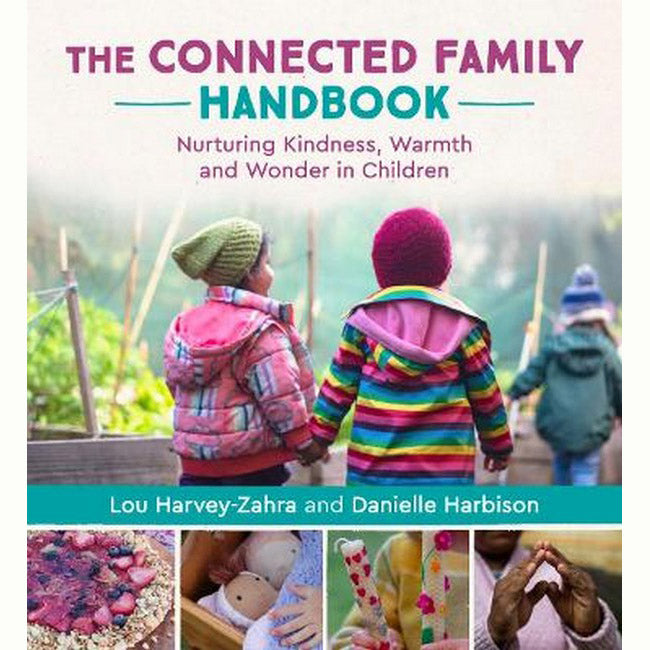 The Connected Family Handbook: Nurturing Kindness, Warmth and Wonder in Children – By Lou Harvey-Zahra and Danielle Harbison
