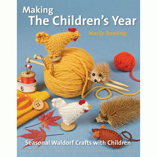Making the Children's Year: Seasonal Waldorf Crafts with Children